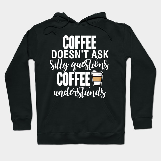 Coffee Doesn't Ask Questions Hoodie by fishbiscuit